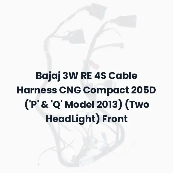 Bajaj 3W RE 4S Cable Harness CNG Compact 205D (‘P’ & ‘Q’ Model 2013) (Two HeadLight) Front
