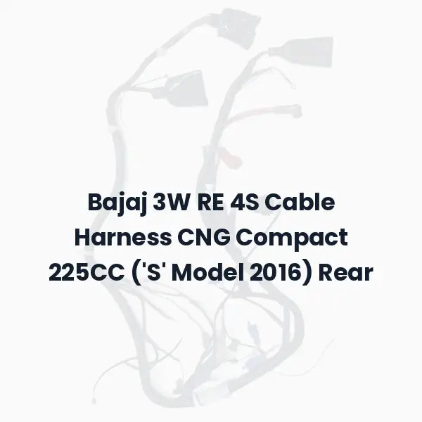 Bajaj 3W RE 4S Cable Harness CNG Compact 225CC (‘S’ Model 2016) Rear