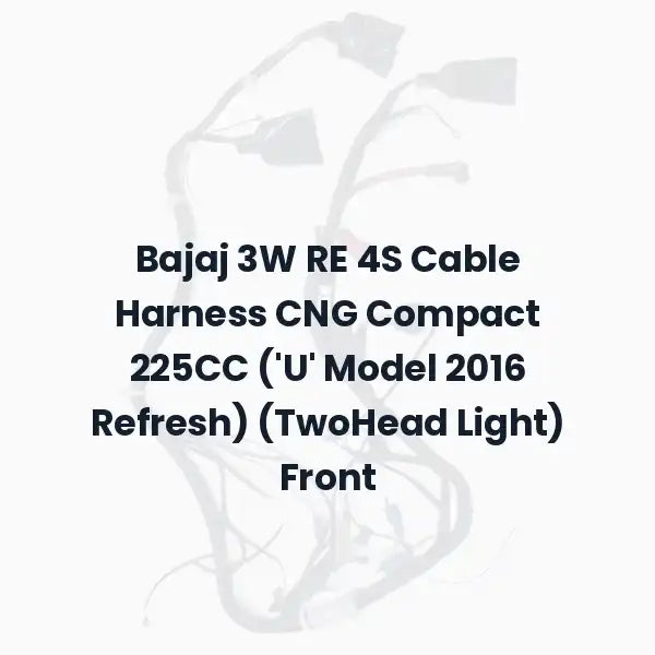 Bajaj 3W RE 4S Cable Harness CNG Compact 225CC (‘U’ Model 2016 Refresh) (TwoHead Light) Front