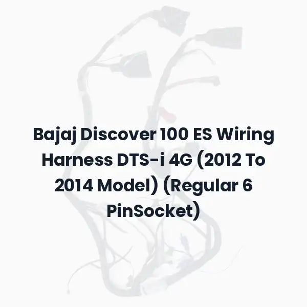 Bajaj Discover 100 ES Wiring Harness DTS-i 4G (2012 To 2014 Model) (Regular 6 PinSocket)