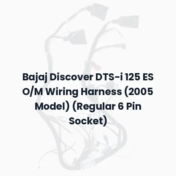 Bajaj Discover DTS-i 125 ES O/M Wiring Harness (2005 Model) (Regular 6 Pin Socket)