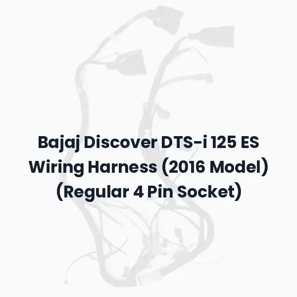 Bajaj Discover DTS-i 125 ES Wiring Harness (2016 Model) (Regular 4 Pin Socket)