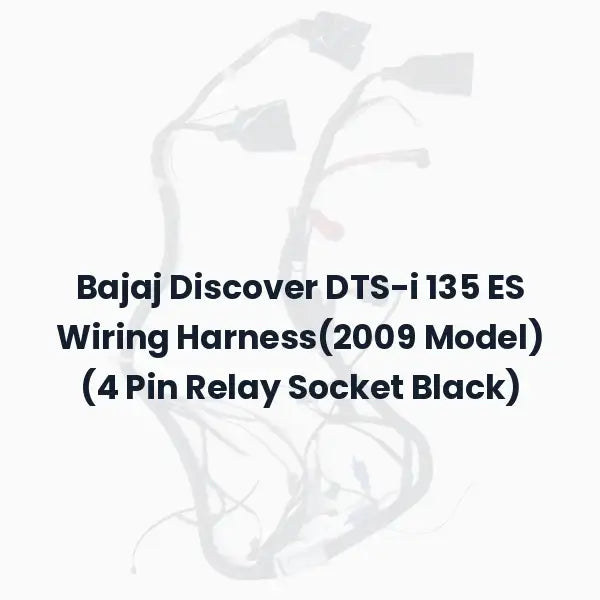Bajaj Discover DTS-i 135 ES Wiring Harness(2009 Model) (4 Pin Relay Socket Black)
