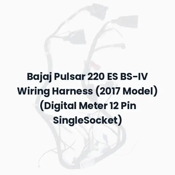 Bajaj Pulsar 220 ES BS-IV Wiring Harness (2017 Model) (Digital Meter 12 Pin SingleSocket)