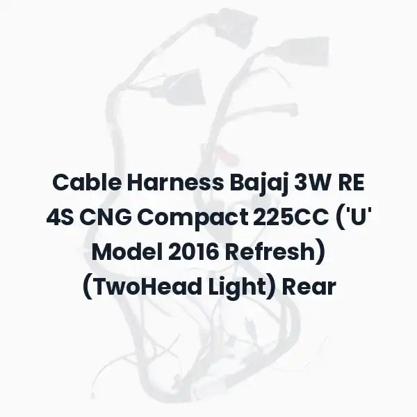 Cable Harness Bajaj 3W RE 4S CNG Compact 225CC (‘U’ Model 2016 Refresh) (TwoHead Light) Rear