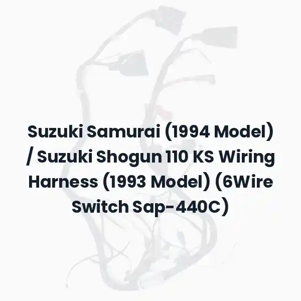 Suzuki Samurai (1994 Model) / Suzuki Shogun 110 KS Wiring Harness (1993 Model) (6Wire Switch Sap-440C)