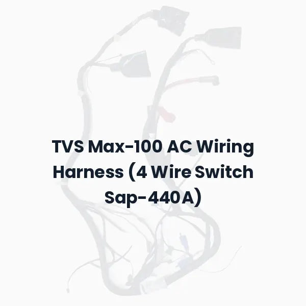 TVS Max-100 AC Wiring Harness (4 Wire Switch Sap-440A)