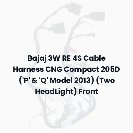 Bajaj 3W RE 4S Cable Harness CNG Compact 205D (‘P’ &amp; ‘Q’ Model 2013) (Two HeadLight) Front