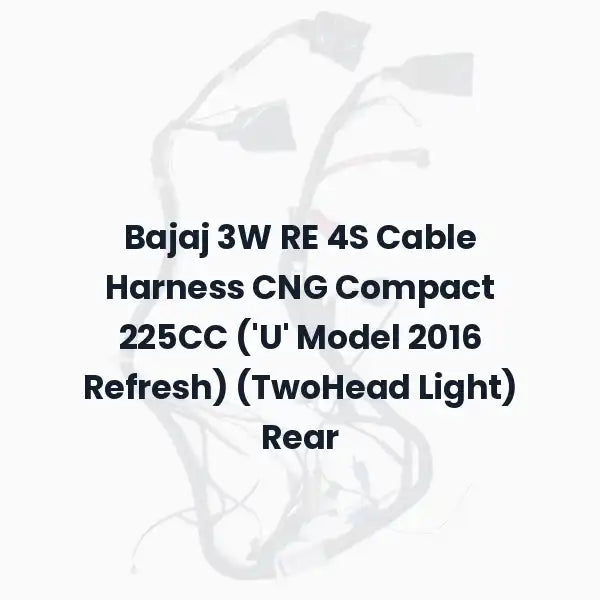 Bajaj 3W RE 4S Cable Harness CNG Compact 225CC (‘U’ Model 2016 Refresh) (TwoHead Light) Rear