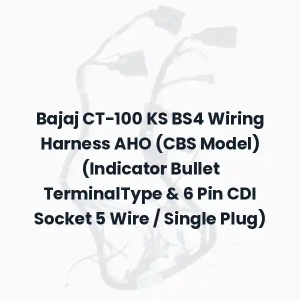 Bajaj CT-100 KS BS4 Wiring Harness AHO (CBS Model) (Indicator Bullet TerminalType &amp; 6 Pin CDI Socket 5 Wire / Single Plug)