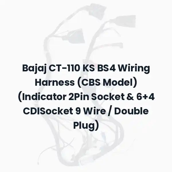 Bajaj CT-110 KS BS4 Wiring Harness (CBS Model) (Indicator 2Pin Socket &amp; 6+4 CDISocket 9 Wire / Double Plug)