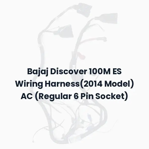 Bajaj Discover 100M ES Wiring Harness(2014 Model) AC (Regular 6 Pin Socket)