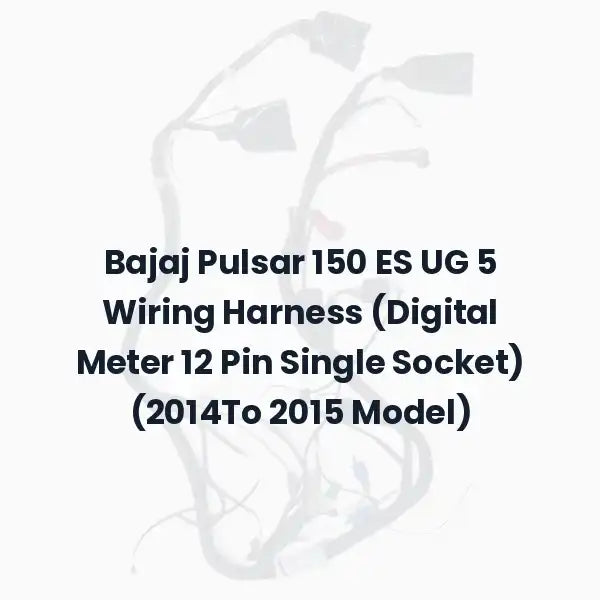 Bajaj Pulsar 150 ES UG 5 Wiring Harness (Digital Meter 12 Pin Single Socket) (2014To 2015 Model)