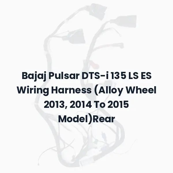 Bajaj Pulsar DTS-i 135 LS ES Wiring Harness (Alloy Wheel 2013, 2014 To 2015 Model)Rear