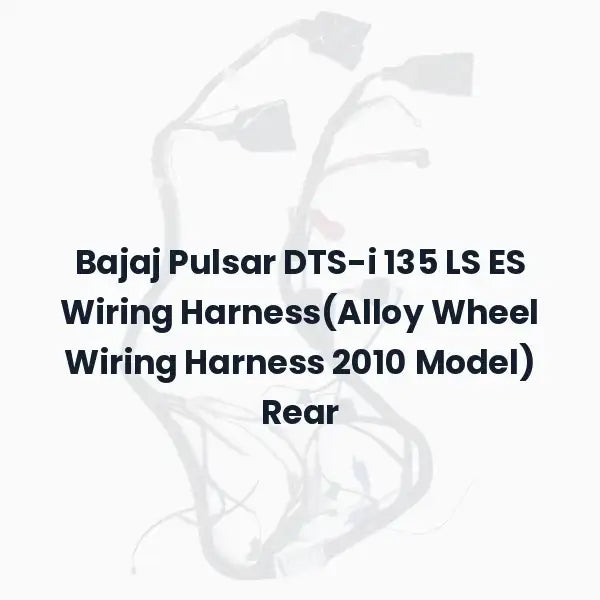 Bajaj Pulsar DTS-i 135 LS ES Wiring Harness(Alloy Wheel Wiring Harness 2010 Model) Rear