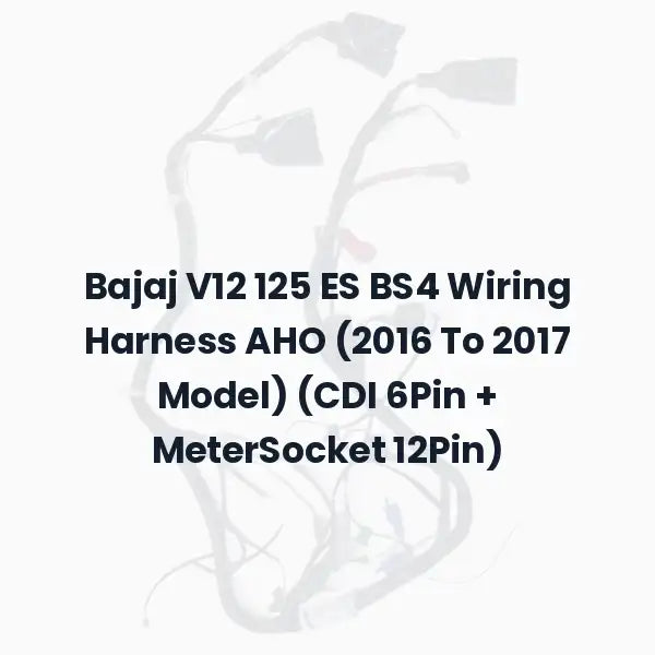 Bajaj V12 125 ES BS4 Wiring Harness AHO (2016 To 2017 Model) (CDI 6Pin + MeterSocket 12Pin)