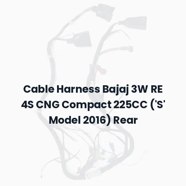 Cable Harness Bajaj 3W RE 4S CNG Compact 225CC (‘S’ Model 2016) Rear