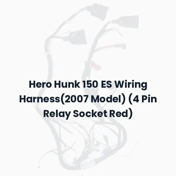 Hero Hunk 150 ES Wiring Harness(2007 Model) (4 Pin Relay Socket Red)