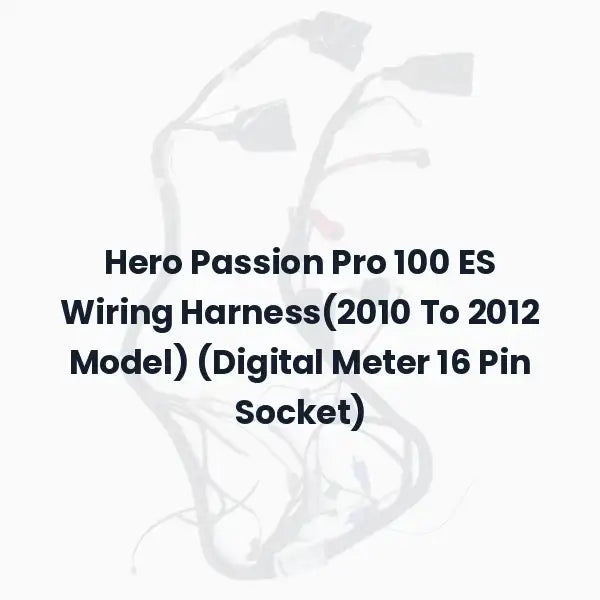 Hero Passion Pro 100 ES Wiring Harness(2010 To 2012 Model) (Digital Meter 16 Pin Socket)