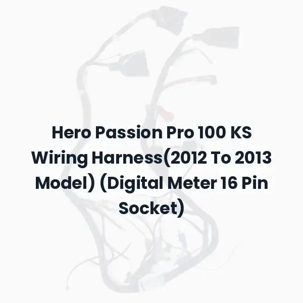 Hero Passion Pro 100 KS Wiring Harness(2012 To 2013 Model) (Digital Meter 16 Pin Socket)