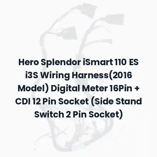 Hero Splendor iSmart 110 ES i3S Wiring Harness(2016 Model) Digital Meter 16Pin + CDI 12 Pin Socket (Side Stand Switch 2 Pin Socket)