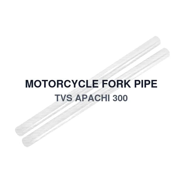 MOTORCYCLE FORK PIPE TVS APACHI 300