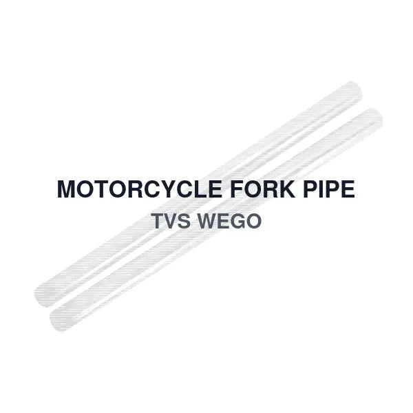 MOTORCYCLE FORK PIPE TVS WEGO