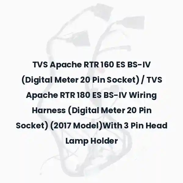 TVS Apache RTR 160 ES BS-IV (Digital Meter 20 Pin Socket) / TVS Apache RTR 180 ES BS-IV Wiring Harness (Digital Meter 20 Pin Socket) (2017 Model)With 3 Pin Head Lamp Holder
