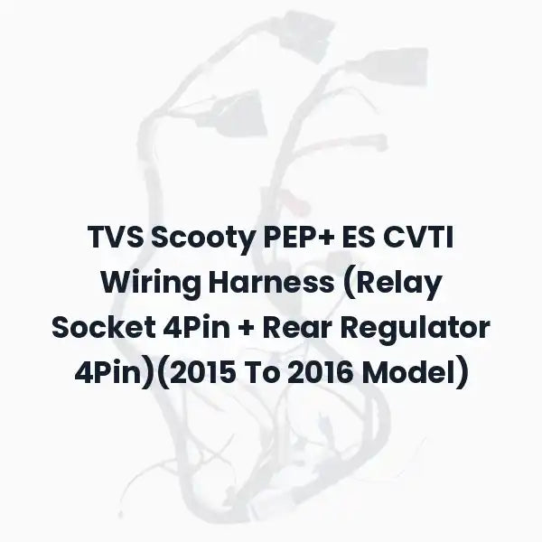 TVS Scooty PEP+ ES CVTI Wiring Harness (Relay Socket 4Pin + Rear Regulator 4Pin)(2015 To 2016 Model)
