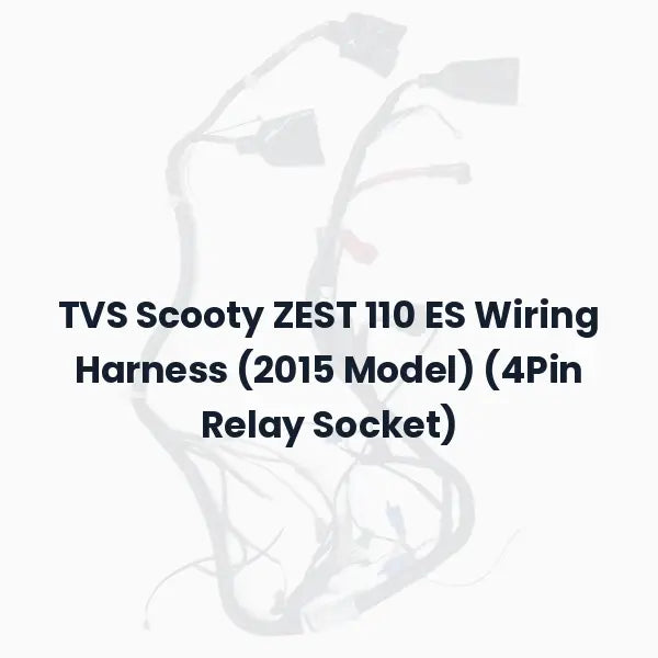 TVS Scooty ZEST 110 ES Wiring Harness (2015 Model) (4Pin Relay Socket)