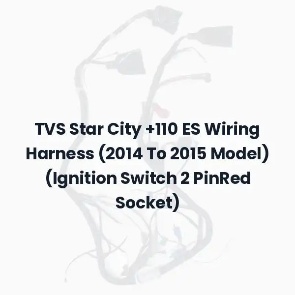 TVS Star City +110 ES Wiring Harness (2014 To 2015 Model) (Ignition Switch 2 PinRed Socket)