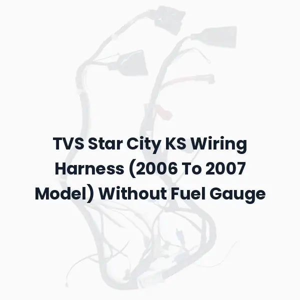TVS Star City KS Wiring Harness (2006 To 2007 Model) Without Fuel Gauge