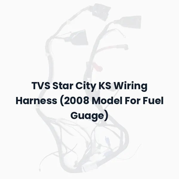TVS Star City KS Wiring Harness (2008 Model For Fuel Guage)