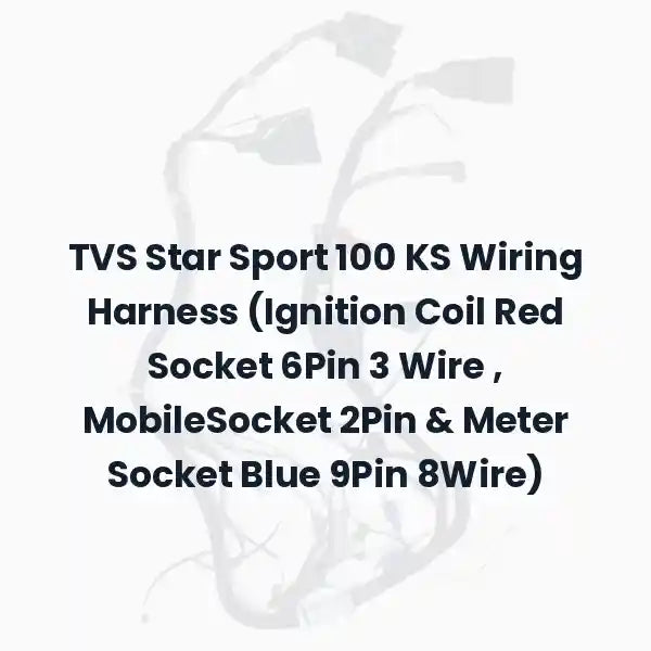 TVS Star Sport 100 KS Wiring Harness (Ignition Coil Red Socket 6Pin 3 Wire , MobileSocket 2Pin &amp; Meter Socket Blue 9Pin 8Wire)